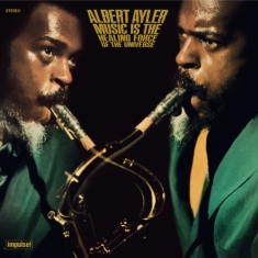 Albert Ayler - Music Is The Healing Force Of The Universe