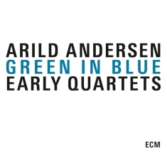 Arild Andersen - Green And Blue. The Early Quartets