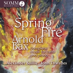 Arnold Bax - Spring Fire - Complete Music For Ce