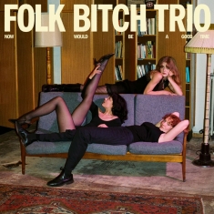 Folk Bitch Trio - Now Would Be A Good Time (Ltd Coke