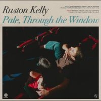 Ruston Kelly - Pale, Through The Window
