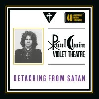 Paul Chain Violet Theatre - Detaching From Satan