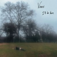 Vines - I?Ll Be Here