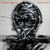 Dream Syndicate The - Medicine Show (40Th Anniversary Edi