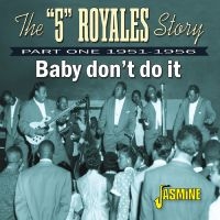 The ?5? Royales Story - Baby Don?T Do It - Part One 1951-19