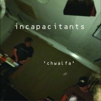 Incapacitants - Chwalfa