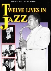 Schiedt Duncan - Twelve Lives In Jazz (176 Sidor)