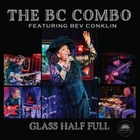 The Bc Combo Featuring Bev Conklin - Glass Half Full