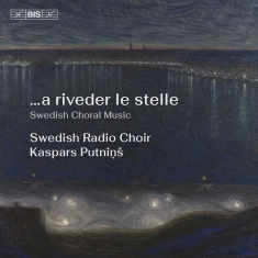 Swedish Radio Choir Kaspars Putnin - …A Riveder Le Stelle - Swedish Chor