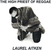 Laurel Aitken - High Priest Of Reggae The (Vinyl Lp