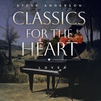 Steve Anderson - Classics For The Heart: Love
