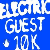 Electric Guest - 10K