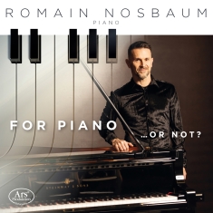 Romain Nosbaum - For Piano … Or Not?
