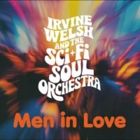 Irvine Welsh & The Sci-Fi Soul Orch - Men In Love