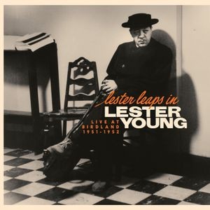 Lester Young - Lester Leaps In: Live At Birdland 1951-195
