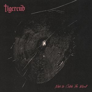 Tigercub - Nets To Catch The Wind
