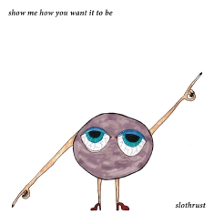 Slothrust - Show Me How You Want It To Be Ep (C