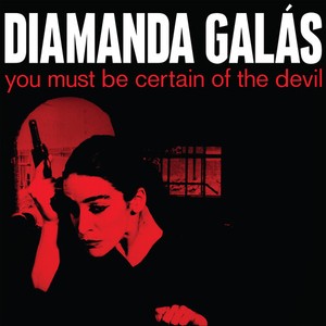 Galas Diamanda - You Must Be Certain Of The Devil