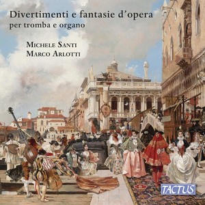 Michele Santi Marco Arlotti - Divertimenti E Fantasie D'opera Per