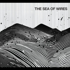 The Sea Of Wires - The Sea Of Wires