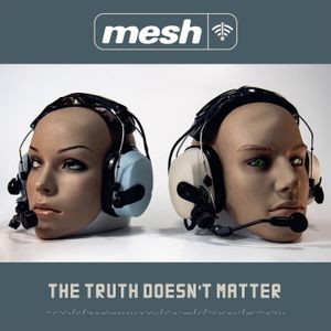 Mesh - Truth Doesnt Matter The