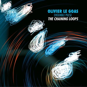 Olivier Le Goas & Ensemble Pulse - The Chaining Loops