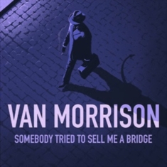 Van Morrison - Somebody Tried To Sell Me A Bridge
