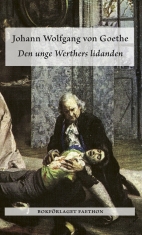 Johann Wolfgang Von Goethe - Den Unge Werthers Lidanden