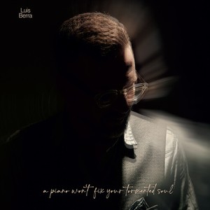 Luis Berra - A Piano Won't Fix Your Tormented So