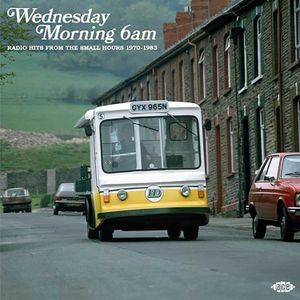 Various Artists - Wednesday Morning 6Am: Radio Hits From The Small Hours 1970-1983 / Various