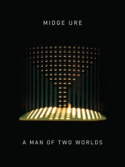 Midge Ure - A Man Of Two Worlds