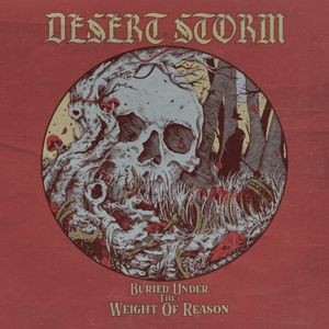 Desert Storm - Buried Under The Weight Of Reason (