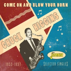Higgins Chuck - Come On And Blow Your Horn: Selected Singles 1953-1957