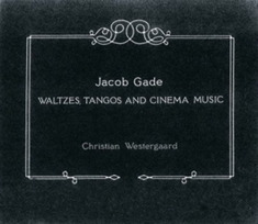 Gade - Waltzes, Tangos And Cinema Music