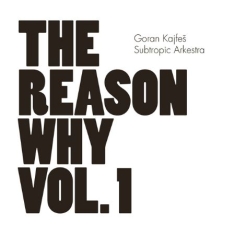 Goran Kajfes Subtropic Arkestra - Reason Why Vol.1