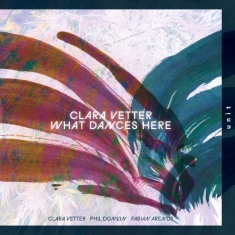 Clara Vetter - What Dances Here