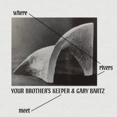 Your Brother?S Keeper & Gary Bartz - Where Rivers Meet
