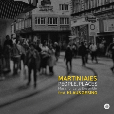 Martin Iaies - People. Places. Music For Large Ensemble