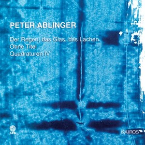 Ablinger Peter - Ablinger: Der Regen, Das Glas…
