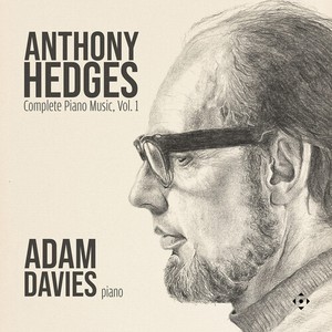 Anthony Hedges - Complete Piano Music, Vol. 1