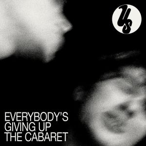 Us - Everybody's Giving Up The Cabaret