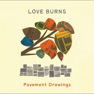 Love Burns - Pavement Drawings