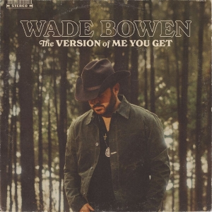 Bowen Wade - The Version Of Me You Get