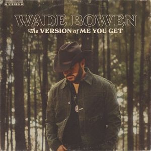 Wade Bowen - The Version Of Me You Get