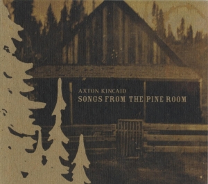 Axton Kincaid - Songs From The Pine Room