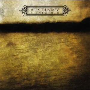 Alex Tiuniaev - I Knew Her