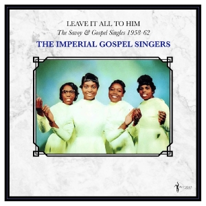 The Imperial Gospel Singers - Leave It All To Him: The Savoy & Go