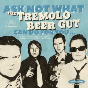 Tremolo Beer Gut - Ask Not What The Tremolo Beer Gut C
