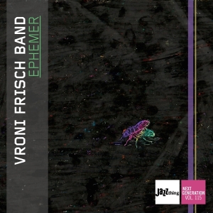 Vroni Frisch - Ephemer - Jazz Thing Next Generation Vol. 115