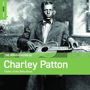 Patton Charley - Rough Guide To Charley Patton ? Fat
